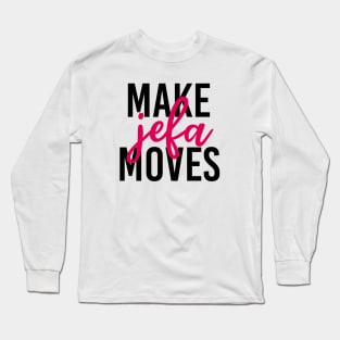 Make jefa moves Long Sleeve T-Shirt